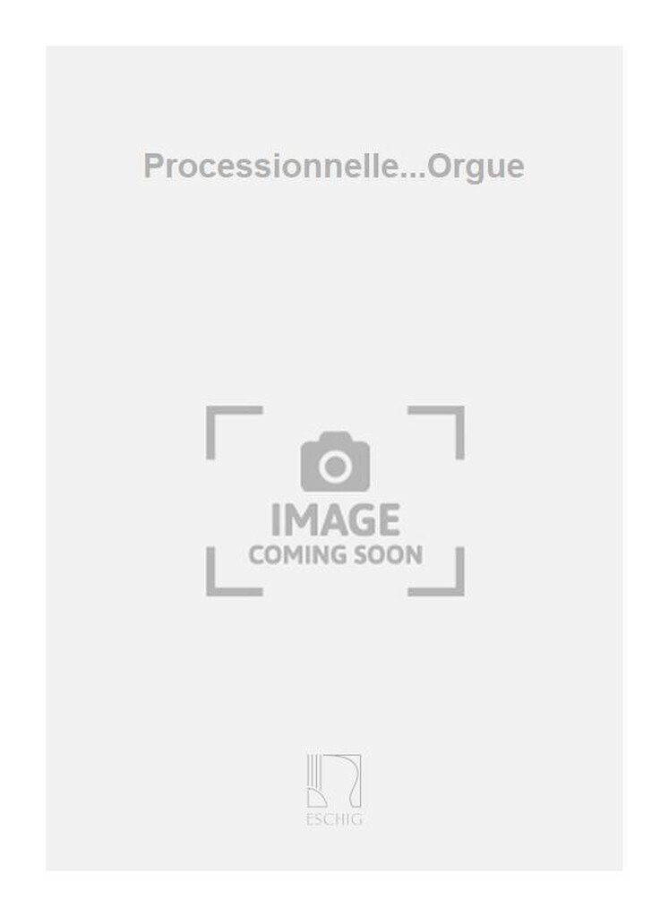 Processionnelle...Orgue